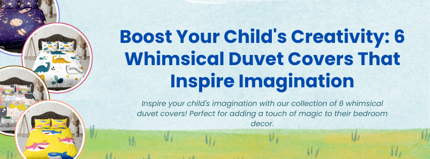 Boost Your Child's Creativity: 6 Whimsical Duvet Covers That Inspire Imagination