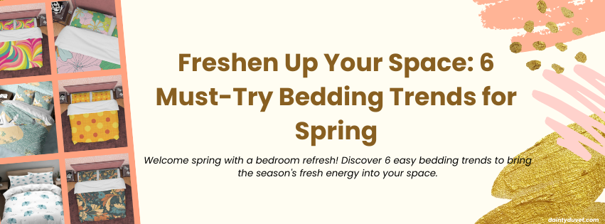 Freshen Up Your Space: 6 Must-Try Bedding Trends for Spring